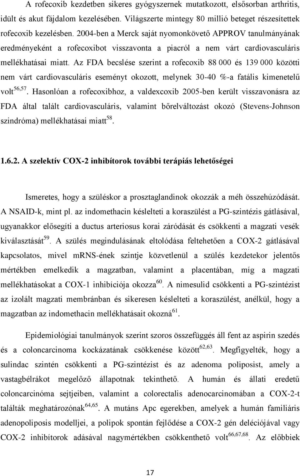 Az FDA becslése szerint a rofecoxib 88 000 és 139 000 közötti nem várt cardiovasculáris eseményt okozott, melynek 30-40 %-a fatális kimenetelű volt 56,57.