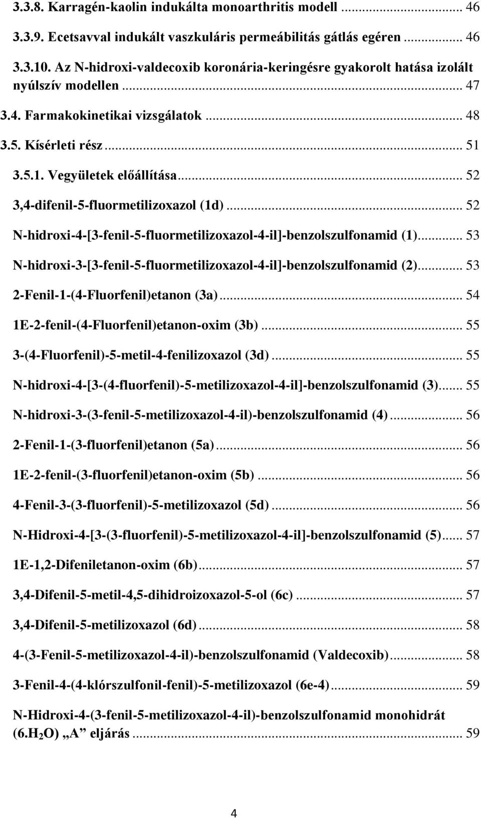 .. 52 3,4-difenil-5-fluormetilizoxazol (1d)... 52 N-hidroxi-4-[3-fenil-5-fluormetilizoxazol-4-il]-benzolszulfonamid (1)... 53 N-hidroxi-3-[3-fenil-5-fluormetilizoxazol-4-il]-benzolszulfonamid (2).