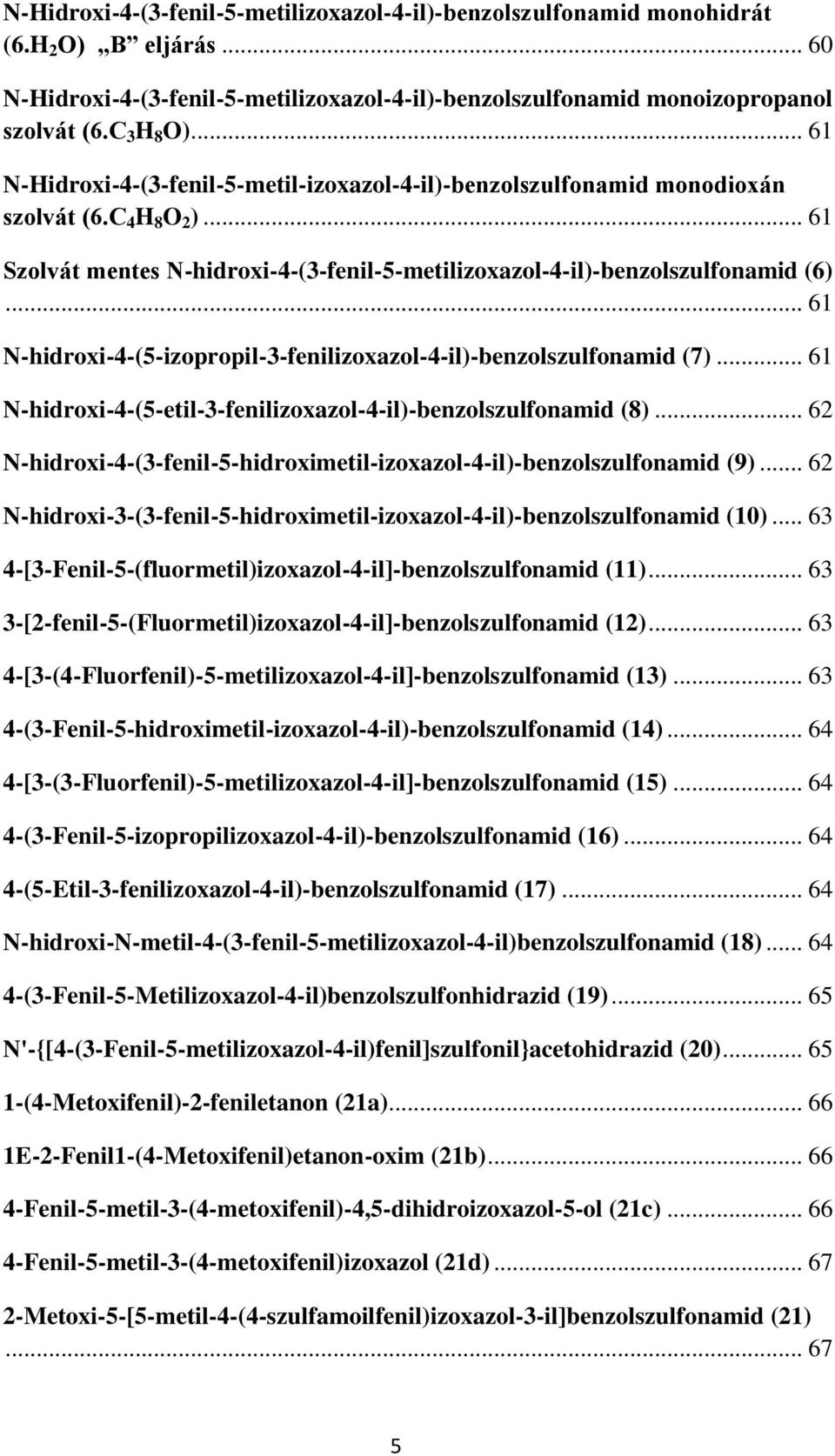 .. 61 N-hidroxi-4-(5-izopropil-3-fenilizoxazol-4-il)-benzolszulfonamid (7)... 61 N-hidroxi-4-(5-etil-3-fenilizoxazol-4-il)-benzolszulfonamid (8).