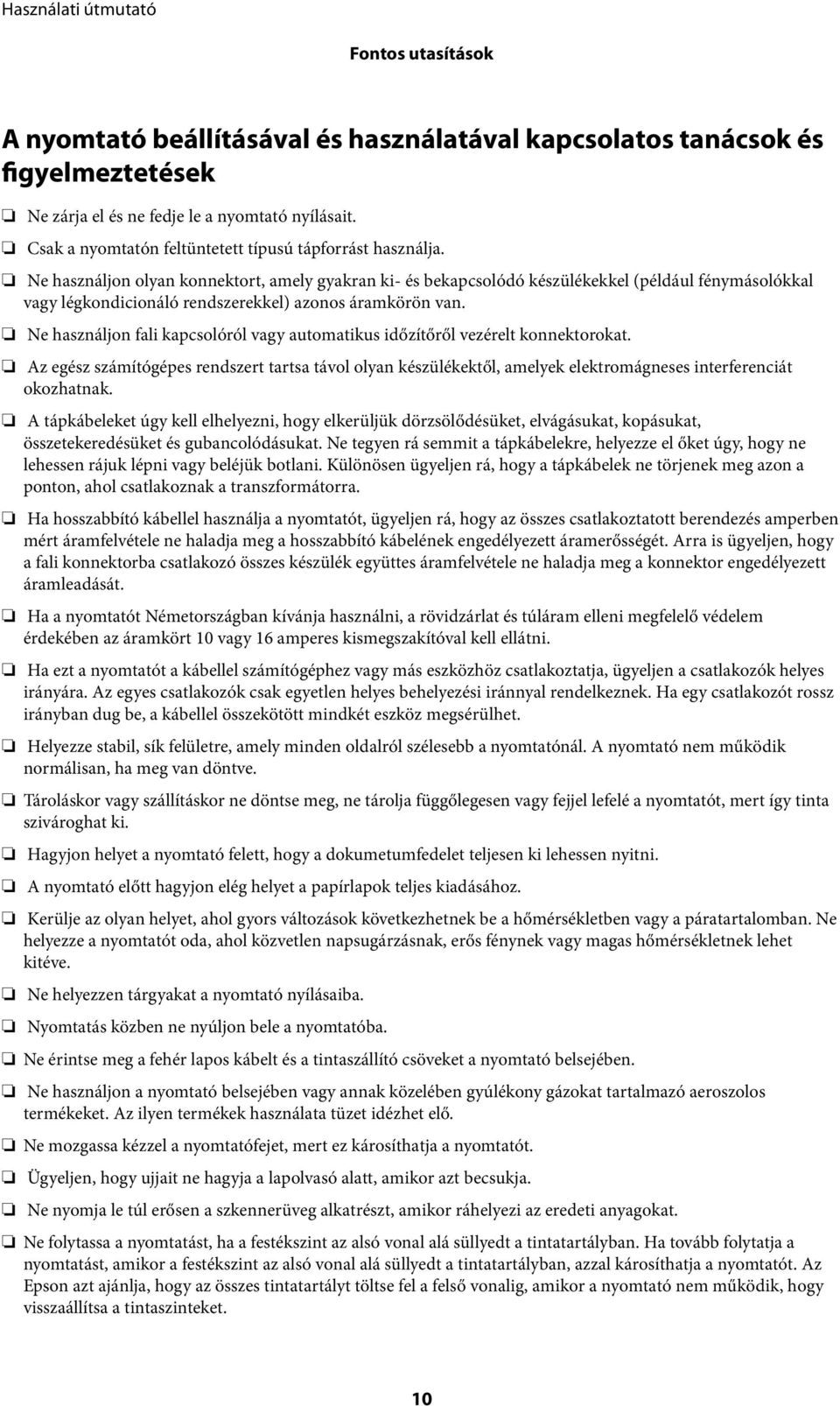 Ne használjon olyan konnektort, amely gyakran ki- és bekapcsolódó készülékekkel (például fénymásolókkal vagy légkondicionáló rendszerekkel) azonos áramkörön van.