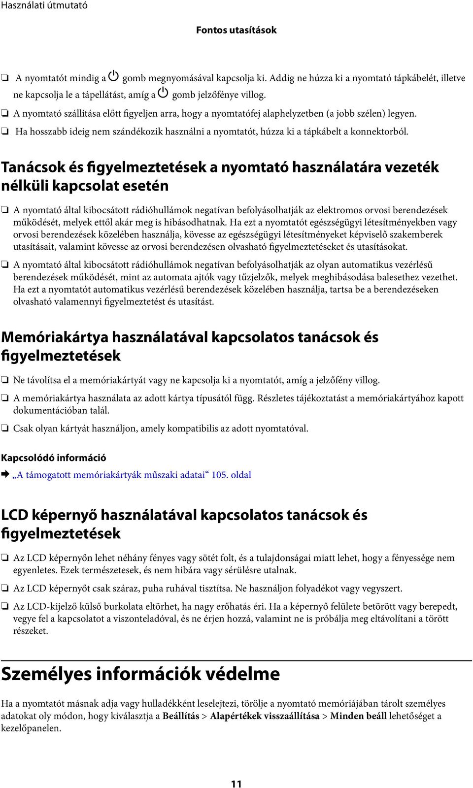 Tanácsok és figyelmeztetések a nyomtató használatára vezeték nélküli kapcsolat esetén A nyomtató által kibocsátott rádióhullámok negatívan befolyásolhatják az elektromos orvosi berendezések