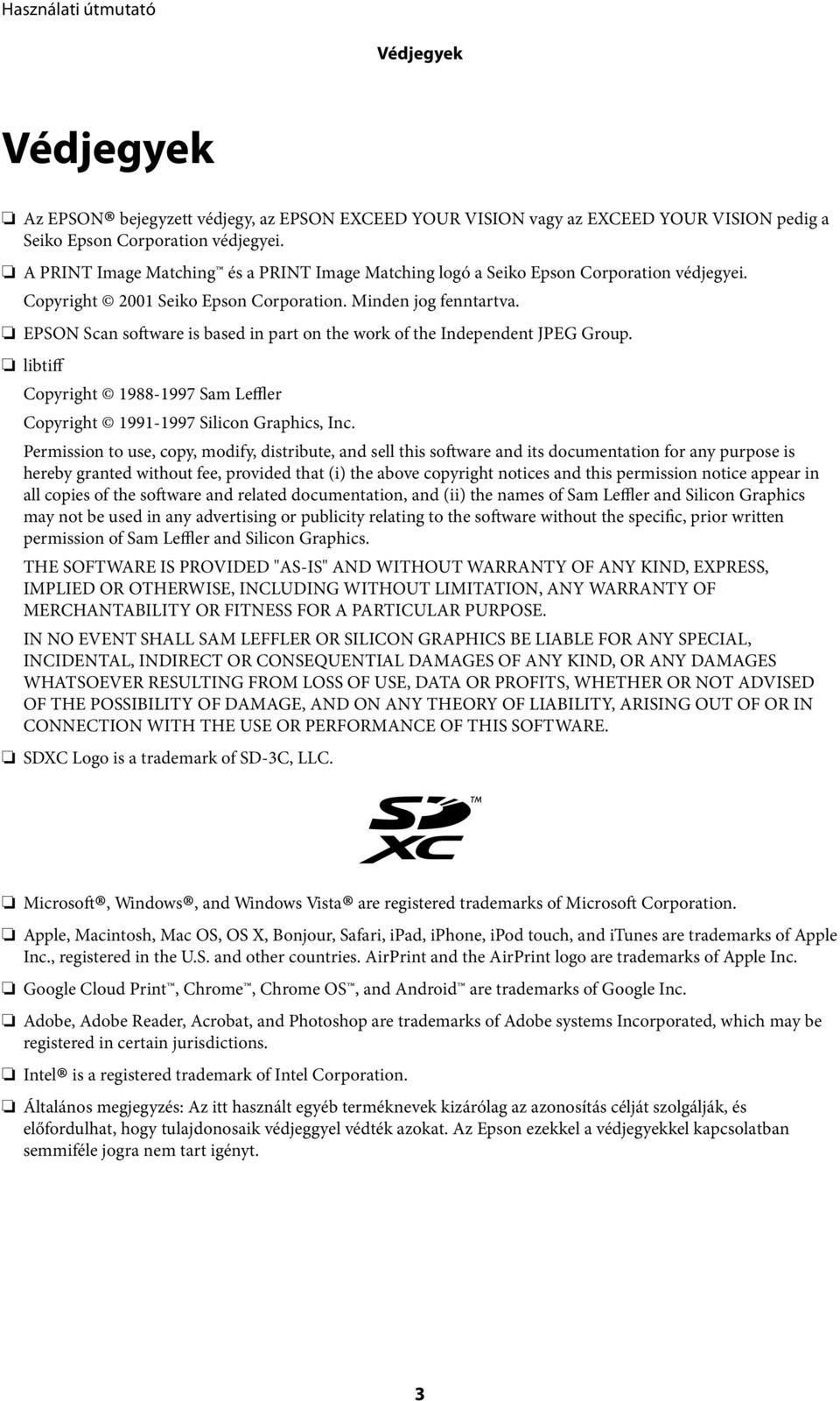 EPSON Scan software is based in part on the work of the Independent JPEG Group. libtiff Copyright 1988-1997 Sam Leffler Copyright 1991-1997 Silicon Graphics, Inc.