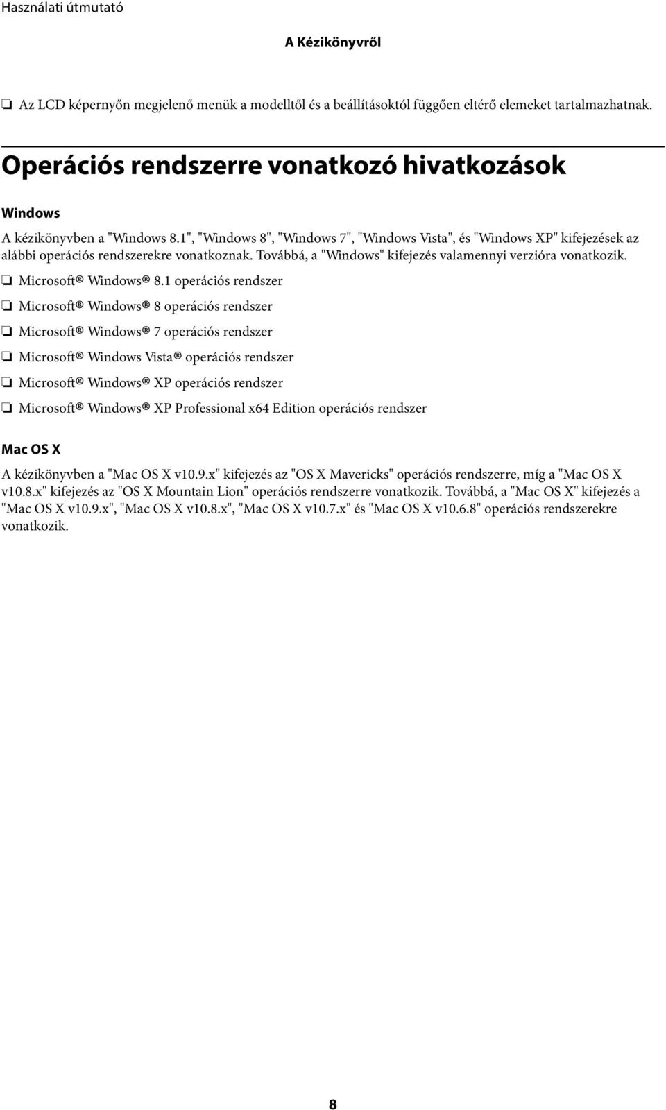 Továbbá, a "Windows" kifejezés valamennyi verzióra vonatkozik. Microsoft Windows 8.