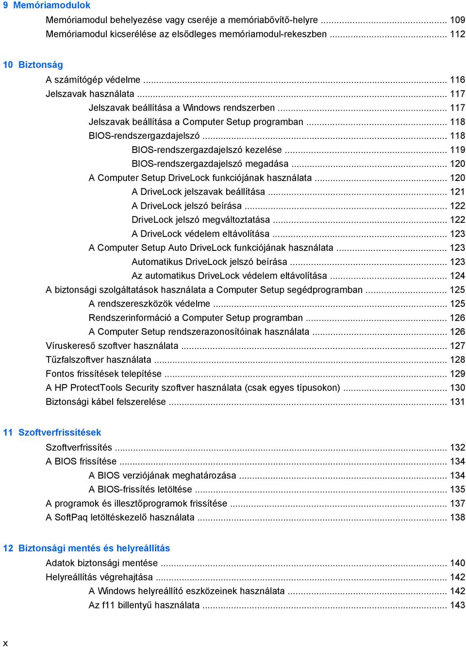 .. 118 BIOS-rendszergazdajelszó kezelése... 119 BIOS-rendszergazdajelszó megadása... 120 A Computer Setup DriveLock funkciójának használata... 120 A DriveLock jelszavak beállítása.