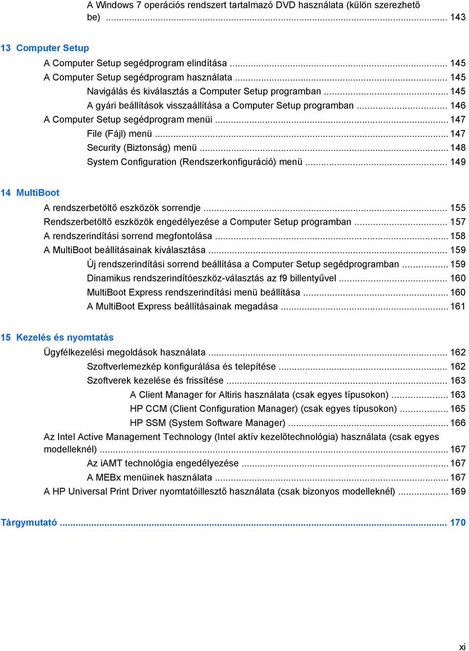 .. 147 Security (Biztonság) menü... 148 System Configuration (Rendszerkonfiguráció) menü... 149 14 MultiBoot A rendszerbetöltő eszközök sorrendje.
