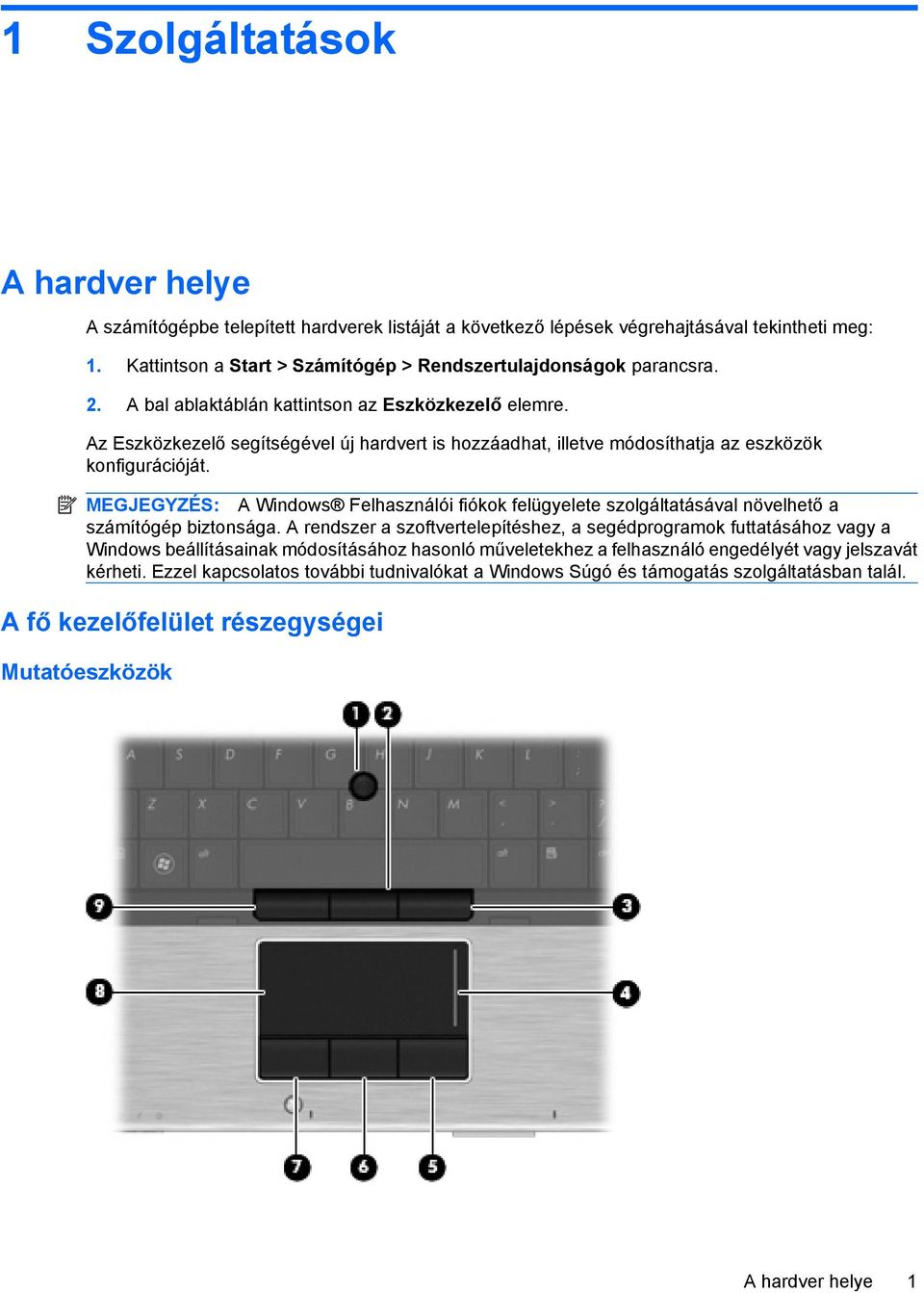 MEGJEGYZÉS: A Windows Felhasználói fiókok felügyelete szolgáltatásával növelhető a számítógép biztonsága.