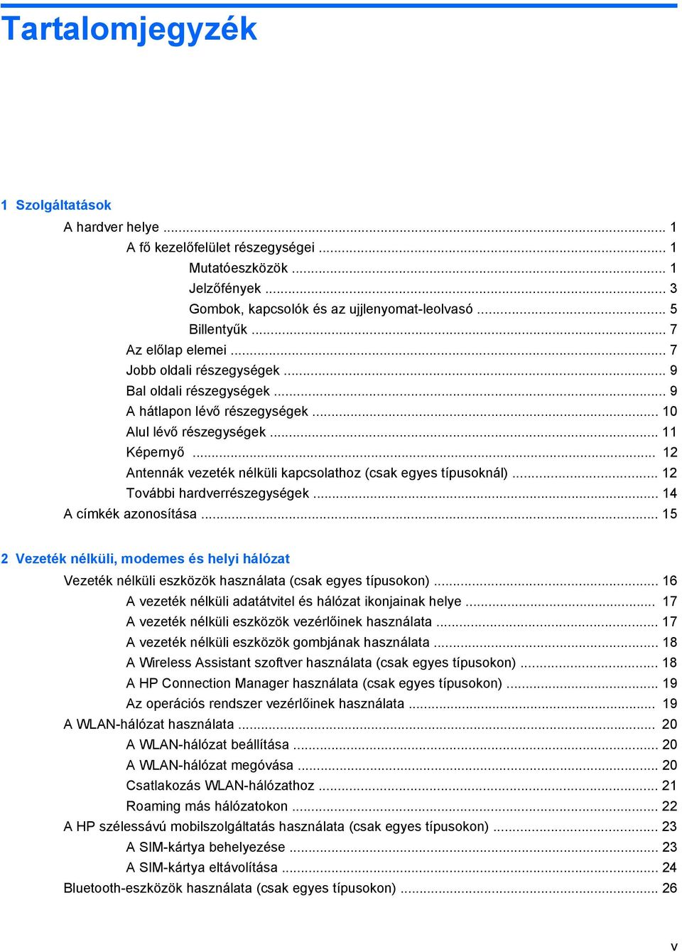 .. 12 Antennák vezeték nélküli kapcsolathoz (csak egyes típusoknál)... 12 További hardverrészegységek... 14 A címkék azonosítása.