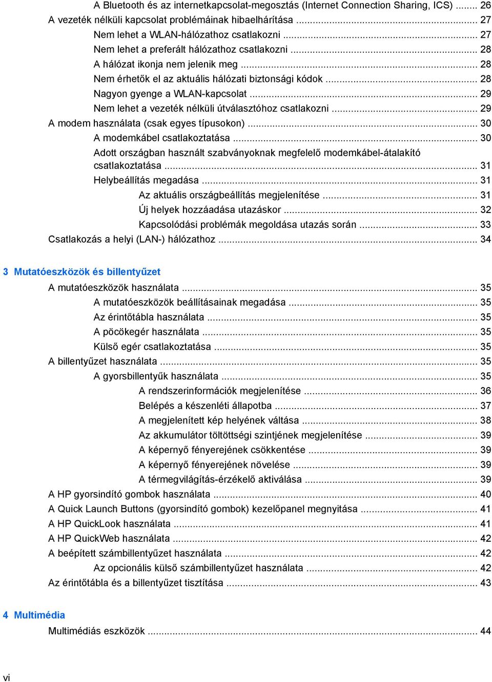 .. 29 Nem lehet a vezeték nélküli útválasztóhoz csatlakozni... 29 A modem használata (csak egyes típusokon)... 30 A modemkábel csatlakoztatása.