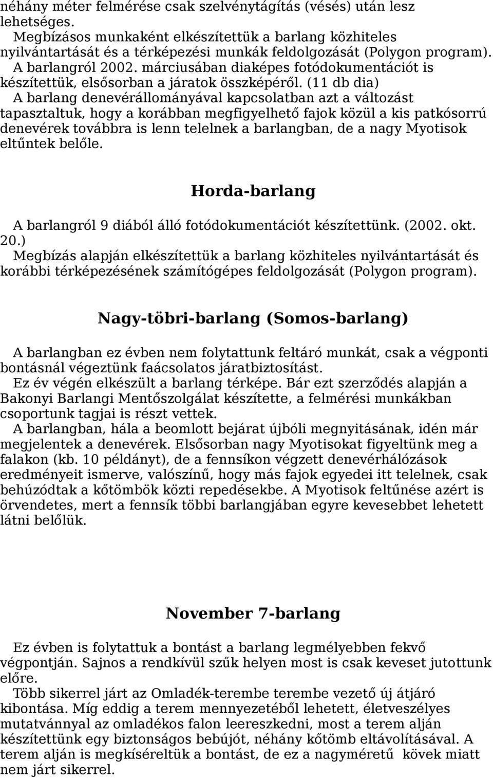 márciusában diaképes fotódokumentációt is készítettük, elsősorban a járatok összképéről.