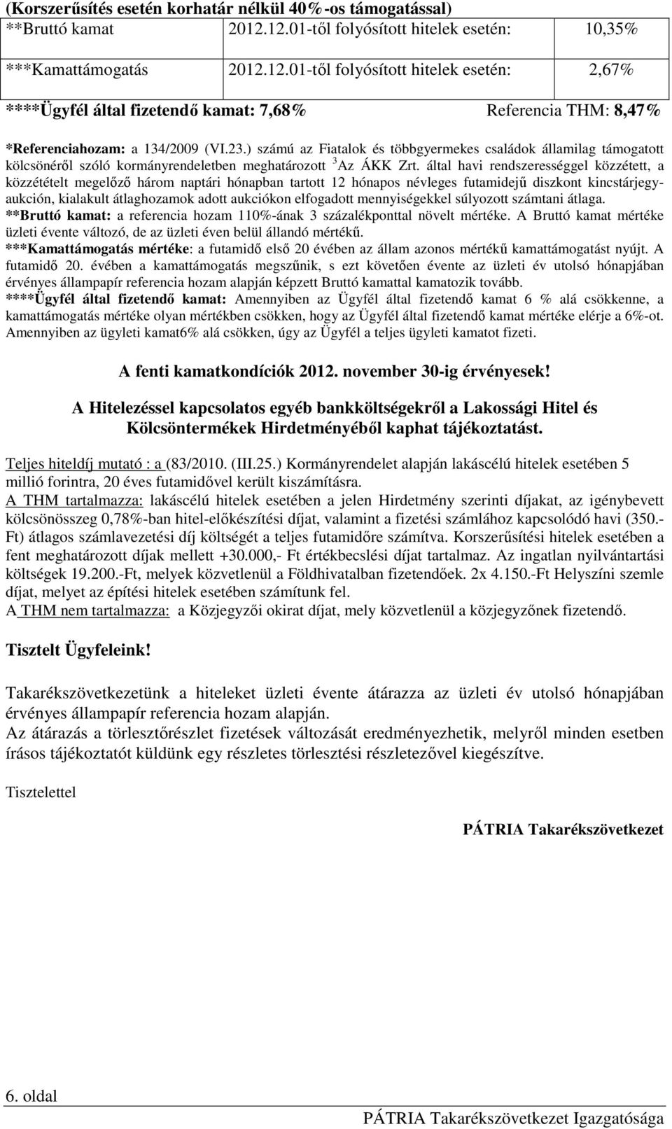 ) számú az Fiatalok és többgyermekes családok államilag támogatott kölcsönérıl szóló kormányrendeletben meghatározott 3 Az ÁKK Zrt.