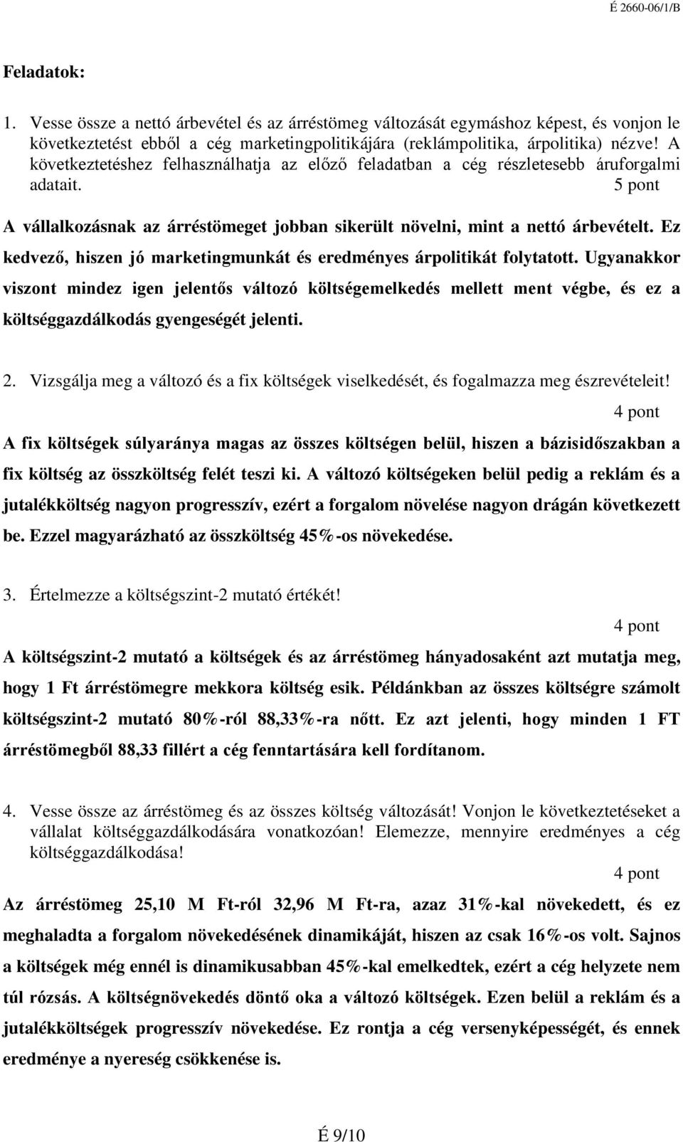 Ez kedvező, hiszen jó marketingmunkát és eredményes árpolitikát folytatott.