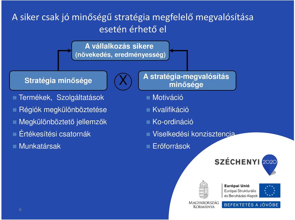 megkülönböztetése Megkülönböztető jellemzők Értékesítési csatornák Munkatársak X A