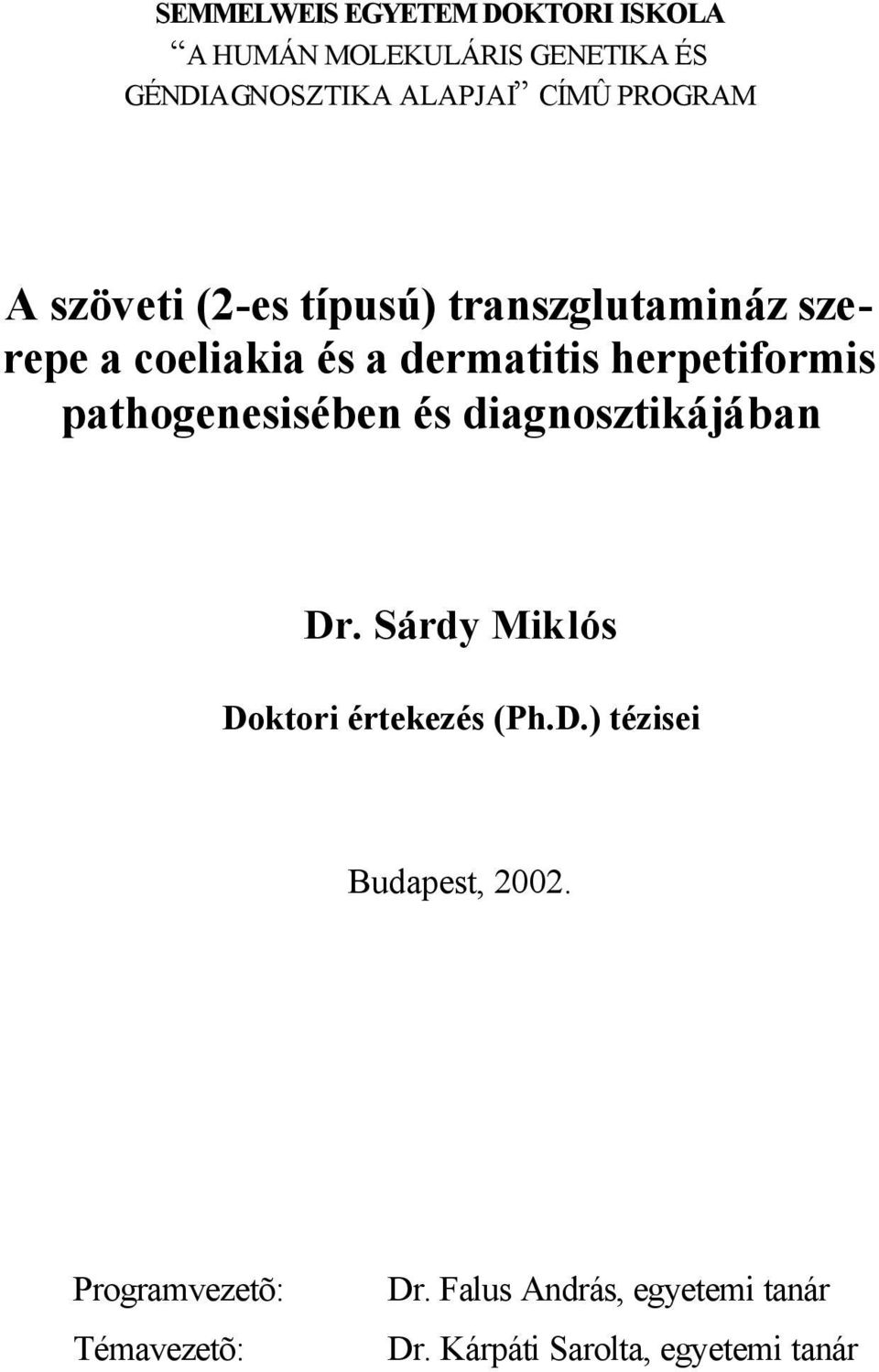pathogenesisében és diagnosztikájában Dr. Sárdy Miklós Doktori értekezés (Ph.D.) tézisei Budapest, 2002.