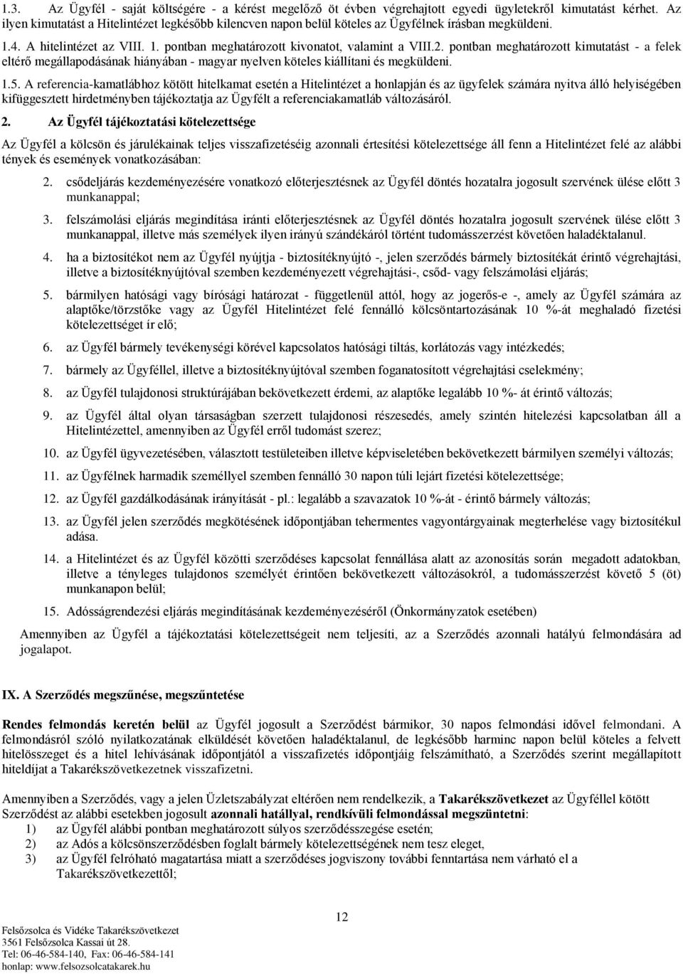 pontban meghatározott kimutatást - a felek eltérő megállapodásának hiányában - magyar nyelven köteles kiállítani és megküldeni. 1.5.