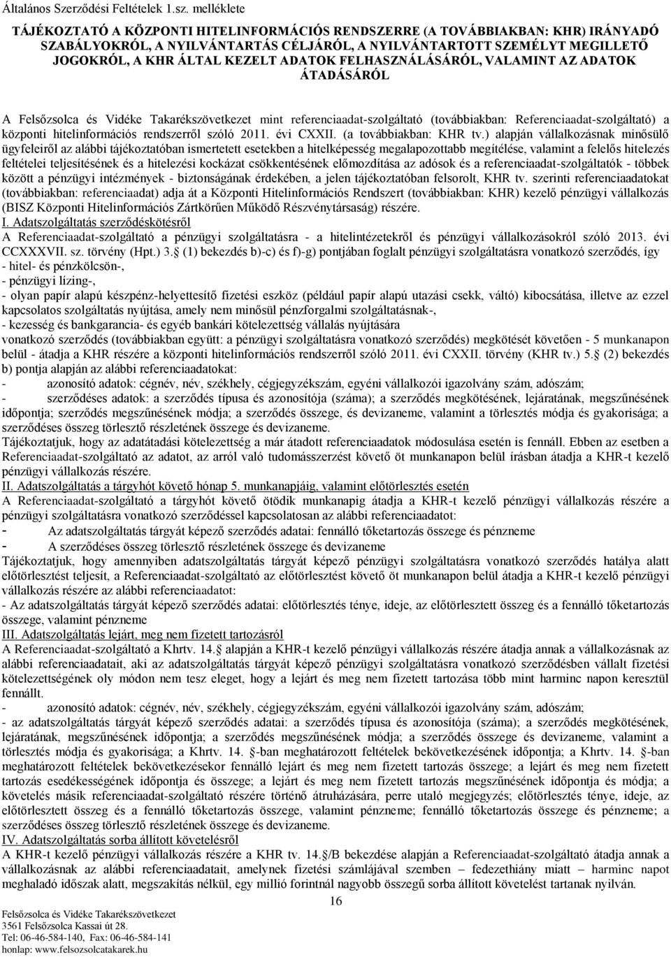 ADATOK FELHASZNÁLÁSÁRÓL, VALAMINT AZ ADATOK ÁTADÁSÁRÓL A mint referenciaadat-szolgáltató (továbbiakban: Referenciaadat-szolgáltató) a központi hitelinformációs rendszerről szóló 2011. évi CXXII.