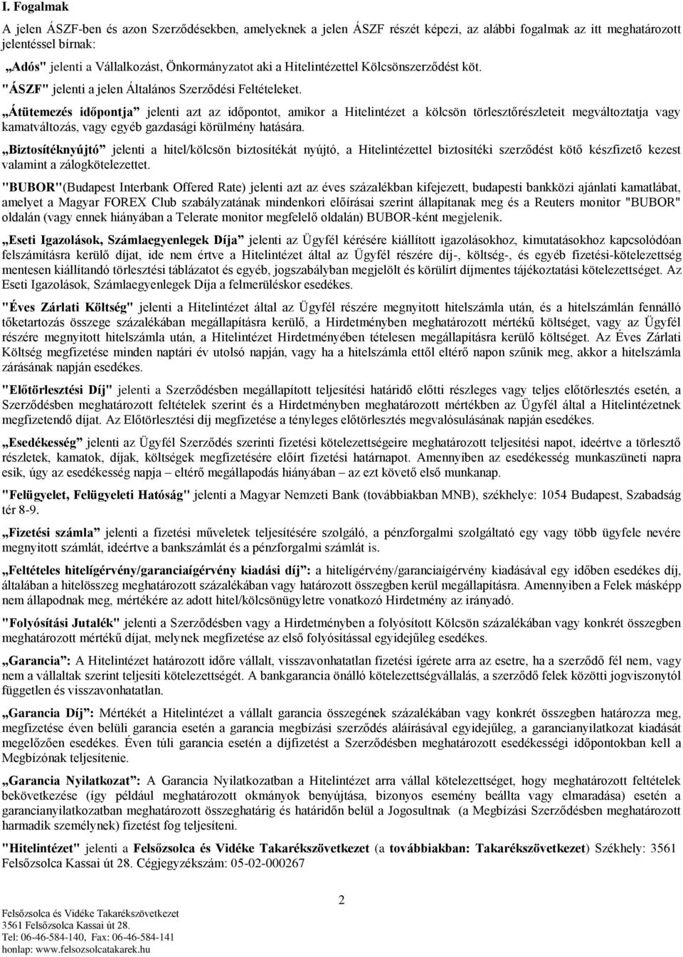 Átütemezés időpontja jelenti azt az időpontot, amikor a Hitelintézet a kölcsön törlesztőrészleteit megváltoztatja vagy kamatváltozás, vagy egyéb gazdasági körülmény hatására.