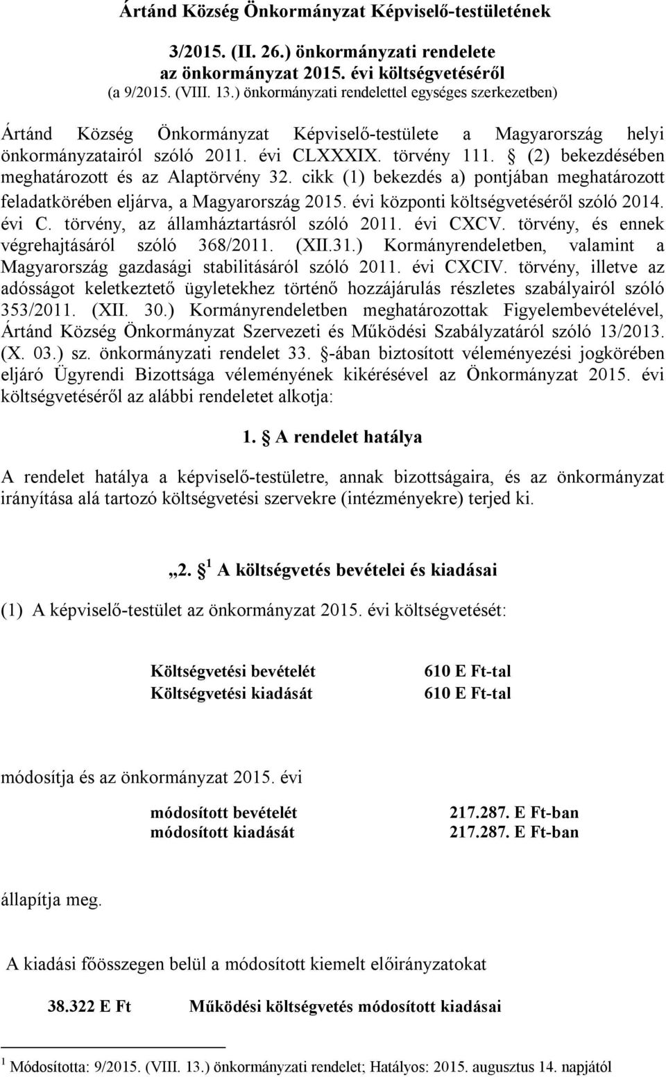 (2) bekezdésében meghatározott és az Alaptörvény 32. cikk (1) bekezdés a) pontjában meghatározott feladatkörében eljárva, a Magyarország 2015. évi központi költségvetéséről szóló 2014. évi C.