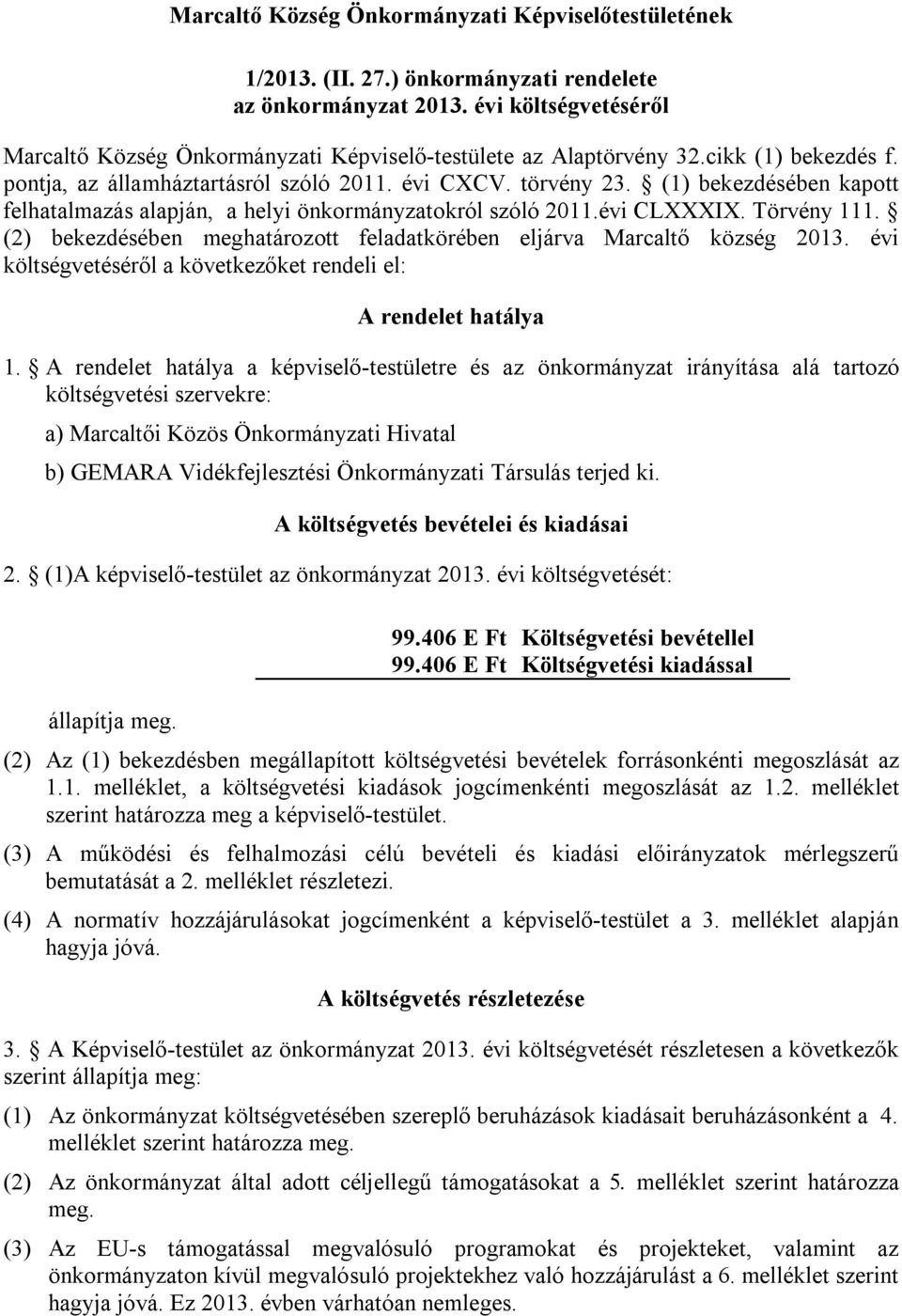 (1) bekezdésében kapott felhatalmazás alapján, a helyi önkormányzatokról szóló 2011.évi CLXXXIX. Törvény 111. (2) bekezdésében meghatározott feladatkörében eljárva Marcaltő község 2013.