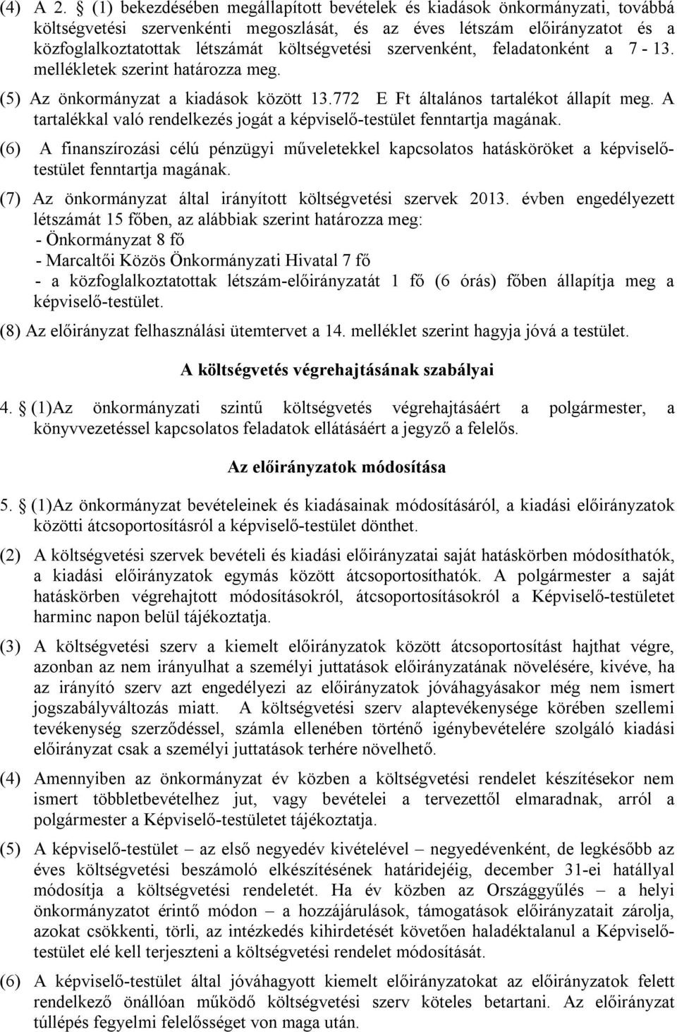 szervenként, feladatonként a 7-13. mellékletek szerint határozza meg. (5) Az önkormányzat a kiadások között 13.772 E Ft általános tartalékot állapít meg.