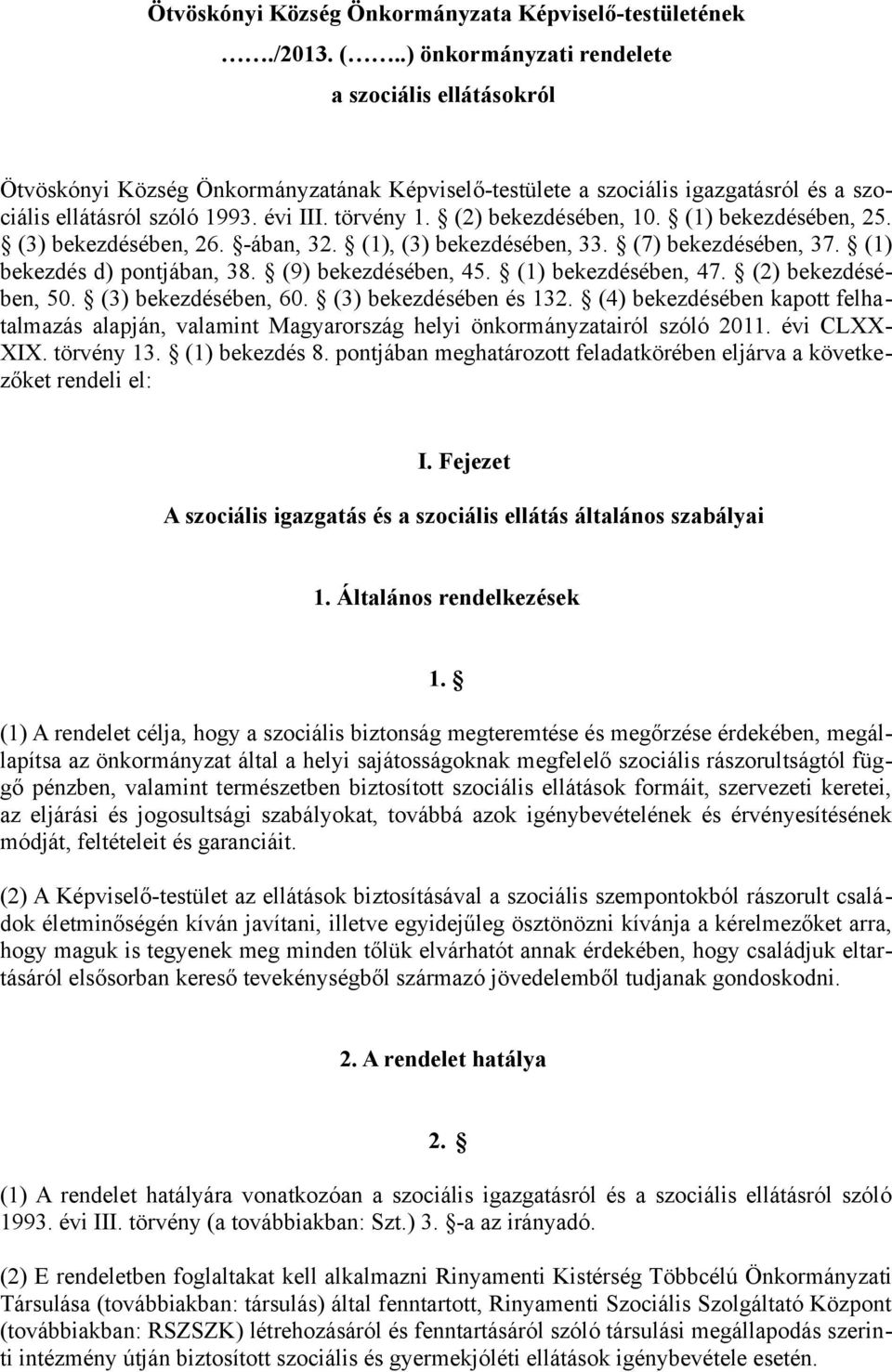 (2) bekezdésében, 10. (1) bekezdésében, 25. (3) bekezdésében, 26. -ában, 32. (1), (3) bekezdésében, 33. (7) bekezdésében, 37. (1) bekezdés d) pontjában, 38. (9) bekezdésében, 45. (1) bekezdésében, 47.