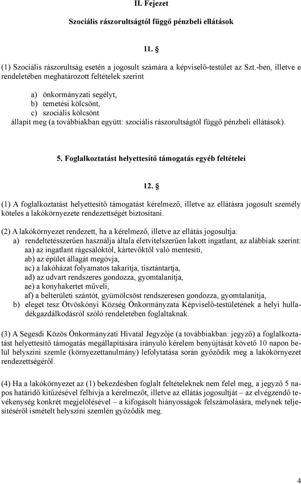 pénzbeli ellátások). 5. Foglalkoztatást helyettesítő támogatás egyéb feltételei 12.