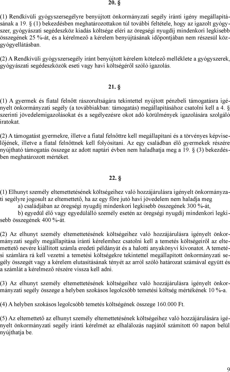 kérelmező a kérelem benyújtásának időpontjában nem részesül közgyógyellátásban.