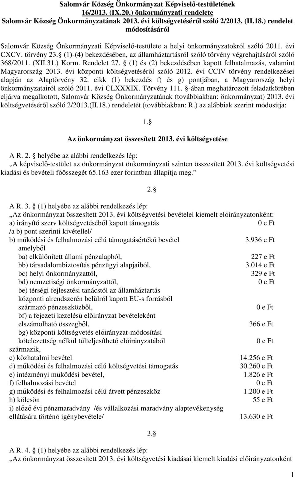 (1)-(4) bekezdésében, az államháztartásról szóló törvény végrehajtásáról szóló 368/2011. (XII.31.) Korm. Rendelet 27. (1) és (2) bekezdésében kapott felhatalmazás, valamint Magyarország 2013.