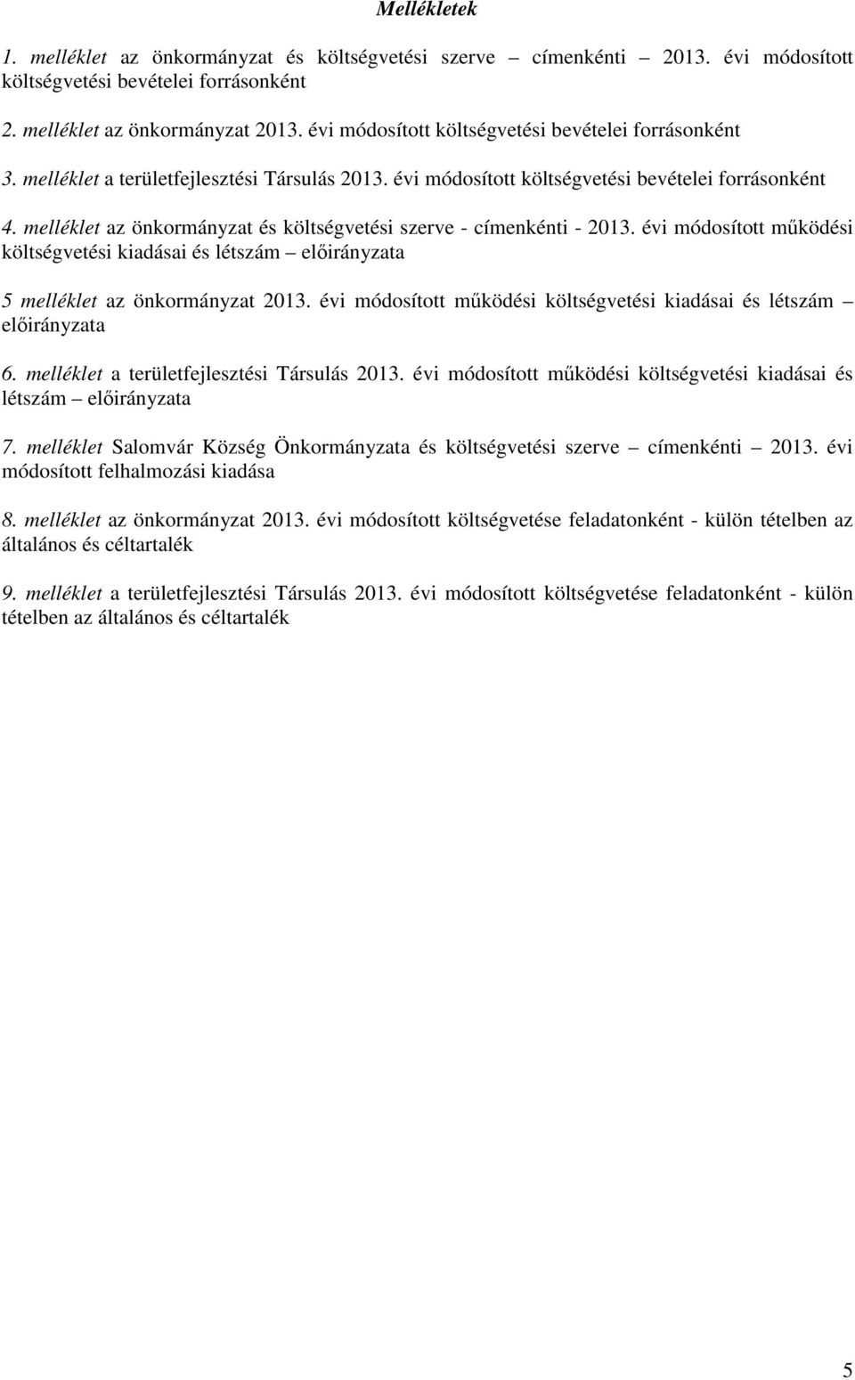 melléklet az önkormányzat és költségvetési szerve - címenkénti - 2013. évi módosított működési költségvetési kiadásai és létszám előirányzata 5 melléklet az önkormányzat 2013.