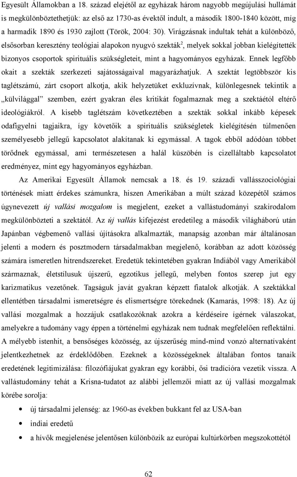 30). Virágzásnak indultak tehát a különböző, elsősorban keresztény teológiai alapokon nyugvó szekták 2, melyek sokkal jobban kielégítették bizonyos csoportok spirituális szükségleteit, mint a