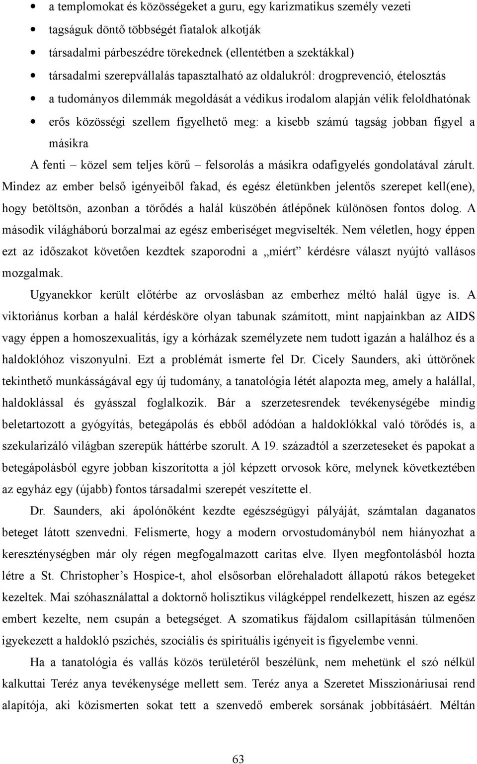 jobban figyel a másikra A fenti közel sem teljes körű felsorolás a másikra odafigyelés gondolatával zárult.