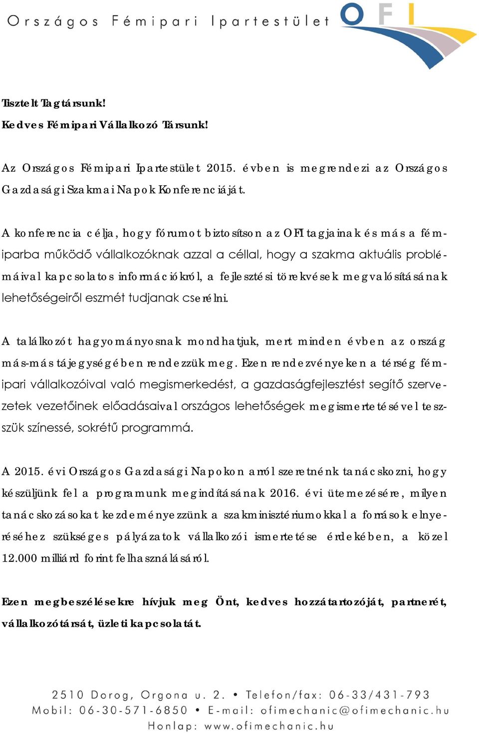 törekvések megvalósításának lehetőségeiről eszmét tudjanak cserélni. A találkozót hagyományosnak mondhatjuk, mert minden évben az ország más-más tájegységében rendezzük meg.