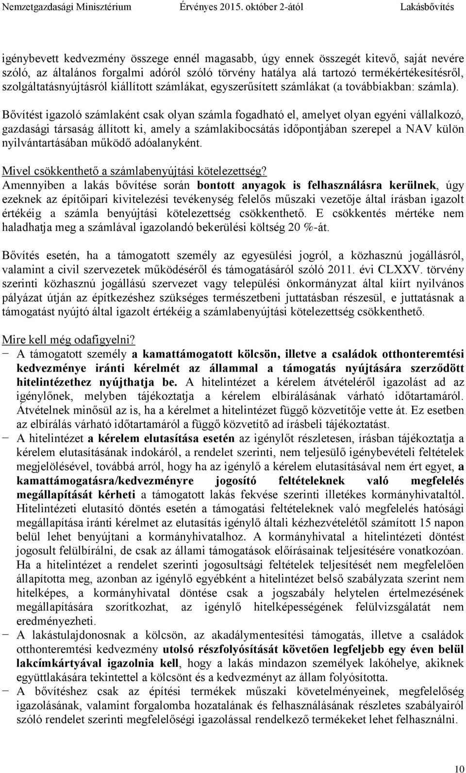 Bővítést igazoló számlaként csak olyan számla fogadható el, amelyet olyan egyéni vállalkozó, gazdasági társaság állított ki, amely a számlakibocsátás időpontjában szerepel a NAV külön