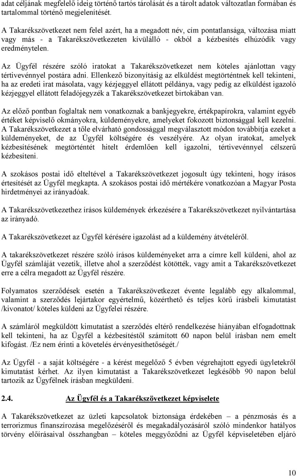 Az Ügyfél részére szóló iratokat a Takarékszövetkezet nem köteles ajánlottan vagy tértivevénnyel postára adni.