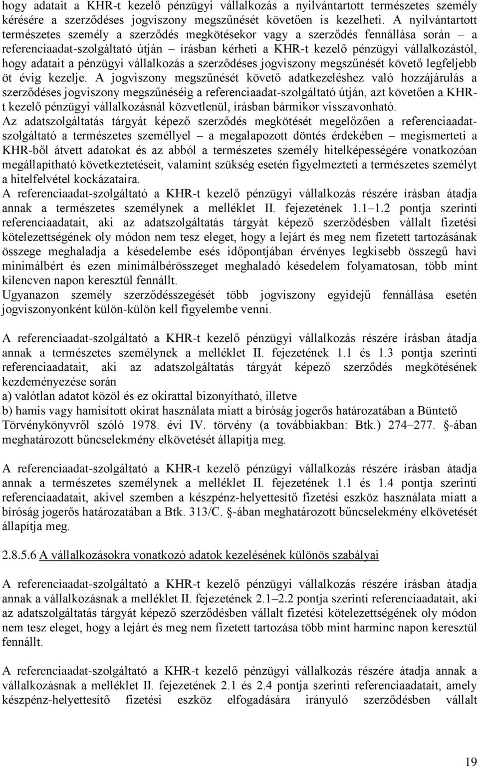 a pénzügyi vállalkozás a szerződéses jogviszony megszűnését követő legfeljebb öt évig kezelje.