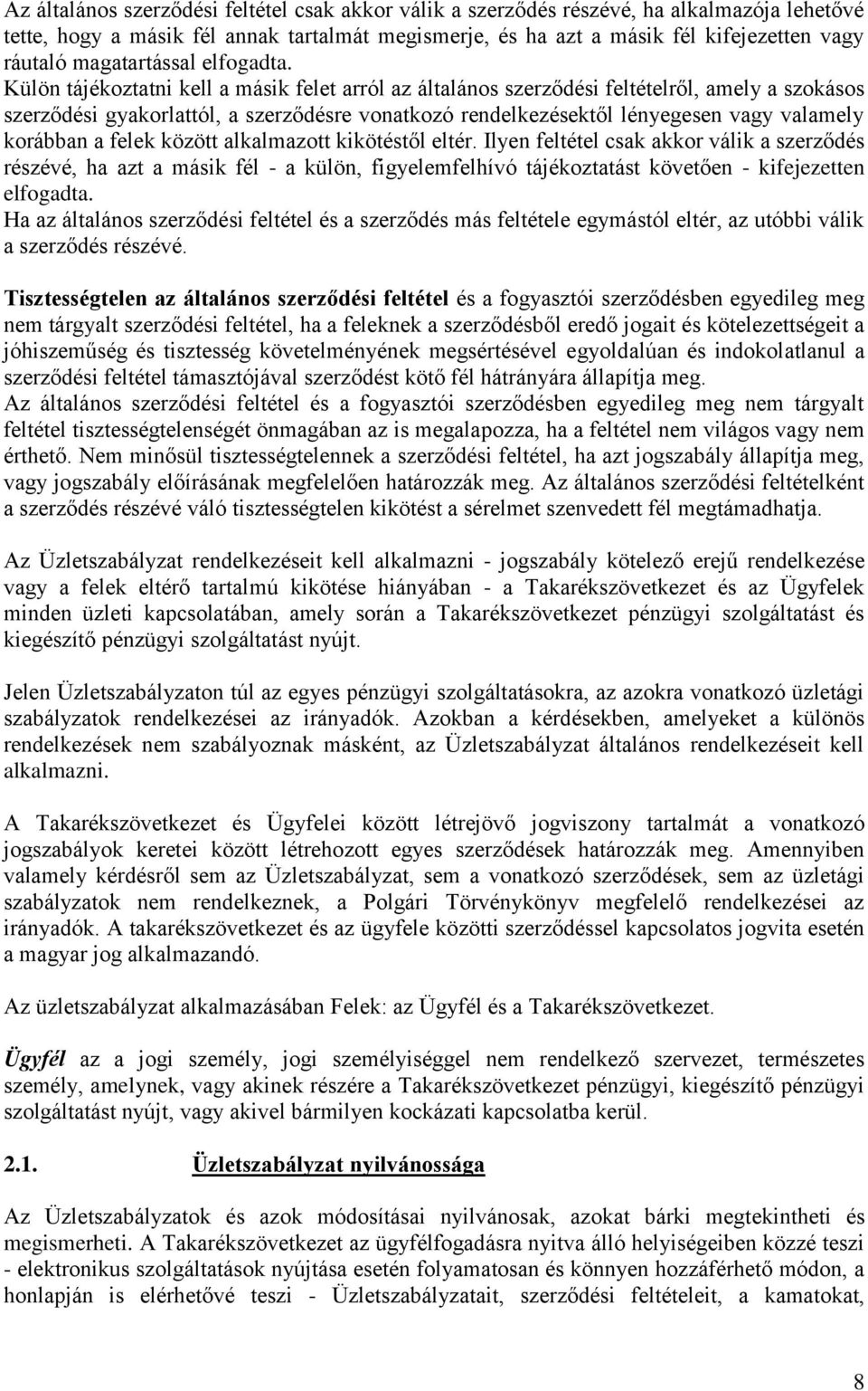 Külön tájékoztatni kell a másik felet arról az általános szerződési feltételről, amely a szokásos szerződési gyakorlattól, a szerződésre vonatkozó rendelkezésektől lényegesen vagy valamely korábban a