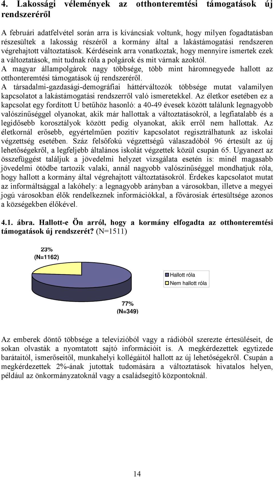 A magyar állampolgárok nagy többsége, több mint háromnegyede hallott az otthonteremtési támogatások új rendszeréről.