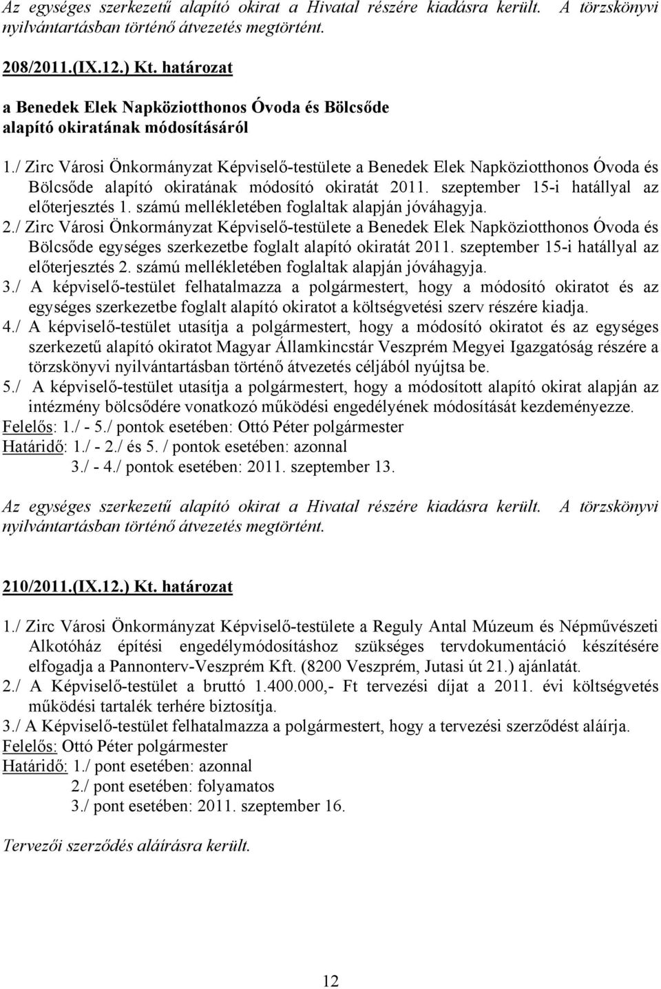 / Zirc Városi Önkormányzat Képviselő-testülete a Benedek Elek Napköziotthonos Óvoda és Bölcsőde alapító okiratának módosító okiratát 2011. szeptember 15-i hatállyal az előterjesztés 1.