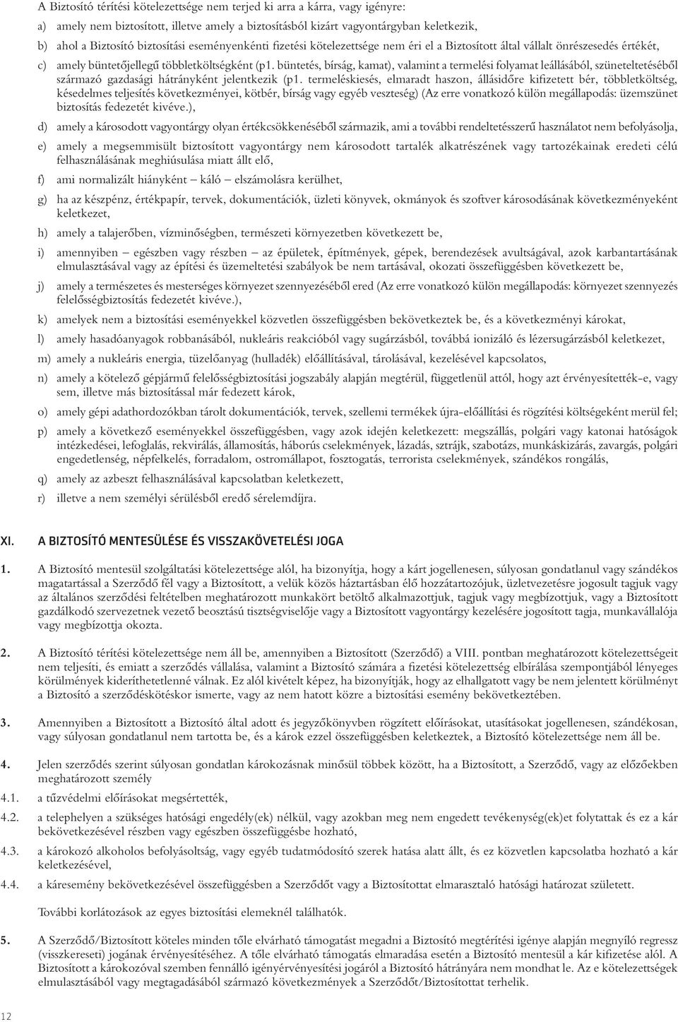 büntetés, bírság, kamat), valamint a termelési folyamat leállásából, szüneteltetésébôl származó gazdasági hátrányként jelentkezik (p1.