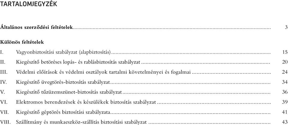 .. 24 IV. Kiegészítô üvegtörés-biztosítás szabályzat... 34 V. Kiegészítô tûzüzemszünet-biztosítás szabályzat... 36 VI.