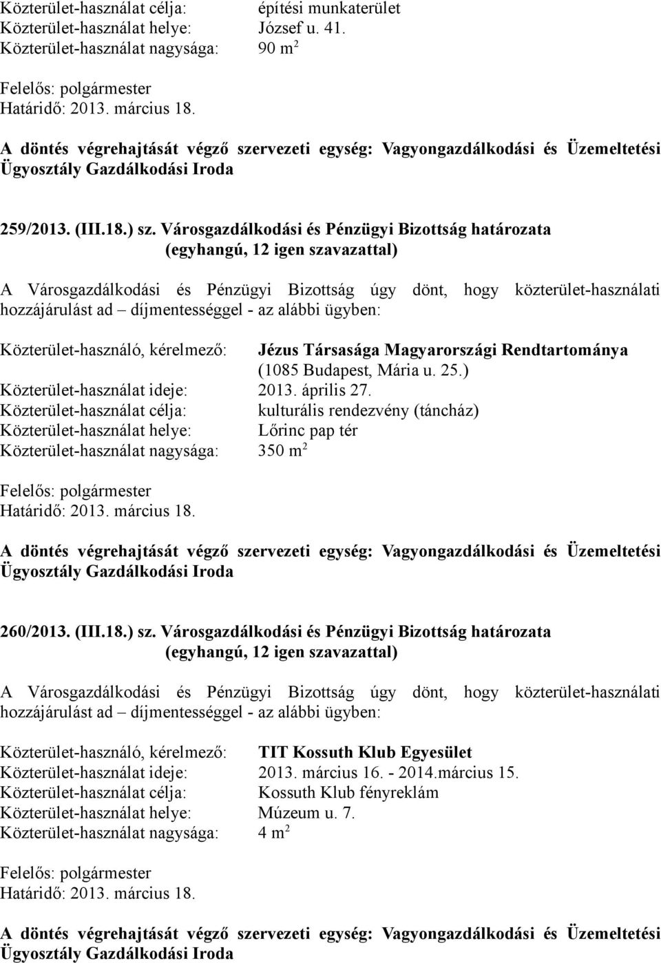 Közterület-használó, kérelmező: Jézus Társasága Magyarországi Rendtartománya (1085 Budapest, Mária u. 25.) Közterület-használat ideje: 2013. április 27.
