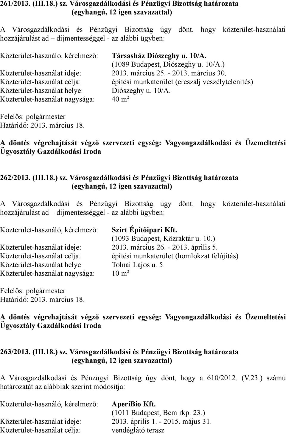 Közterület-használó, kérelmező: Társasház Diószeghy u. 10/A. (1089 Budapest, Diószeghy u. 10/A.) Közterület-használat ideje: 2013. március 25. - 2013. március 30.