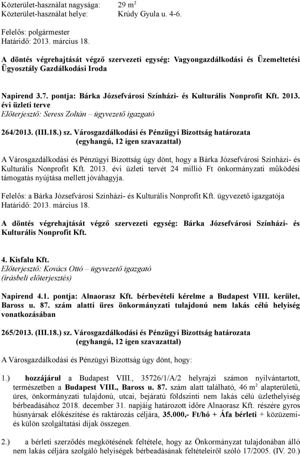 Városgazdálkodási és Pénzügyi Bizottság határozata A Városgazdálkodási és Pénzügyi Bizottság úgy dönt, hogy a Bárka Józsefvárosi Színházi- és Kulturális Nonprofit Kft. 2013.
