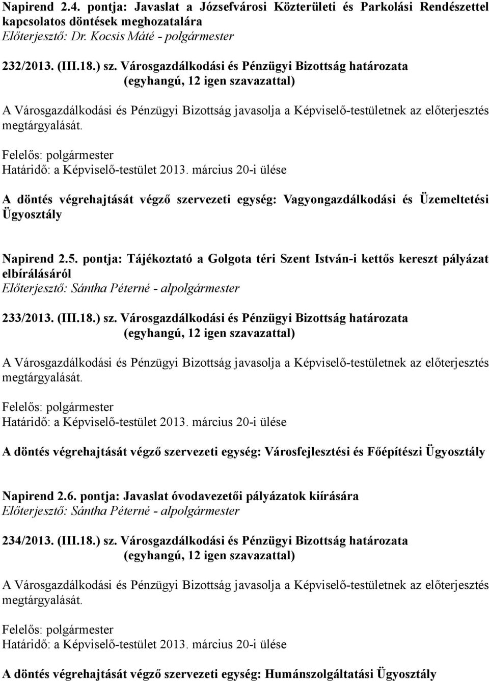 (III.18.) sz. Városgazdálkodási és Pénzügyi Bizottság határozata A döntés végrehajtását végző szervezeti egység: Városfejlesztési és Főépítészi Ügyosztály Napirend 2.6.