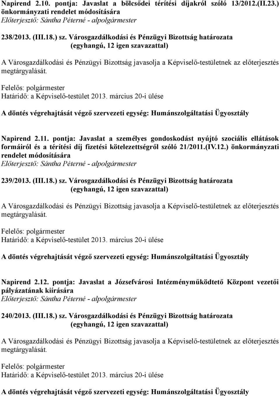 pontja: Javaslat a személyes gondoskodást nyújtó szociális ellátások formáiról és a térítési díj fizetési kötelezettségről szóló 21/2011.(IV.12.) önkormányzati rendelet módosítására 239/2013. (III.18.
