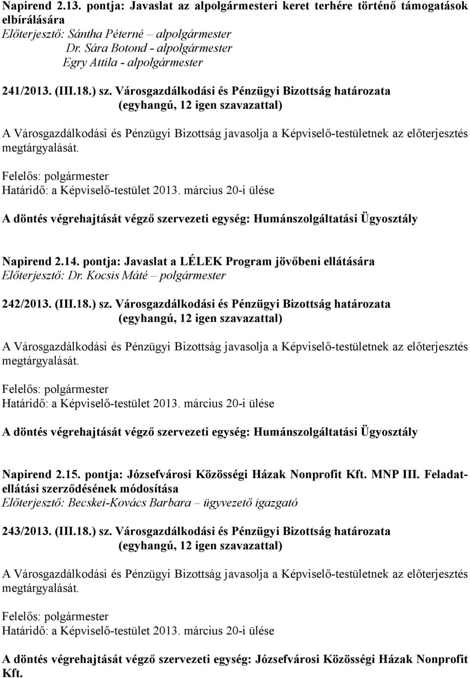 Városgazdálkodási és Pénzügyi Bizottság határozata A döntés végrehajtását végző szervezeti egység: Humánszolgáltatási Ügyosztály Napirend 2.14.