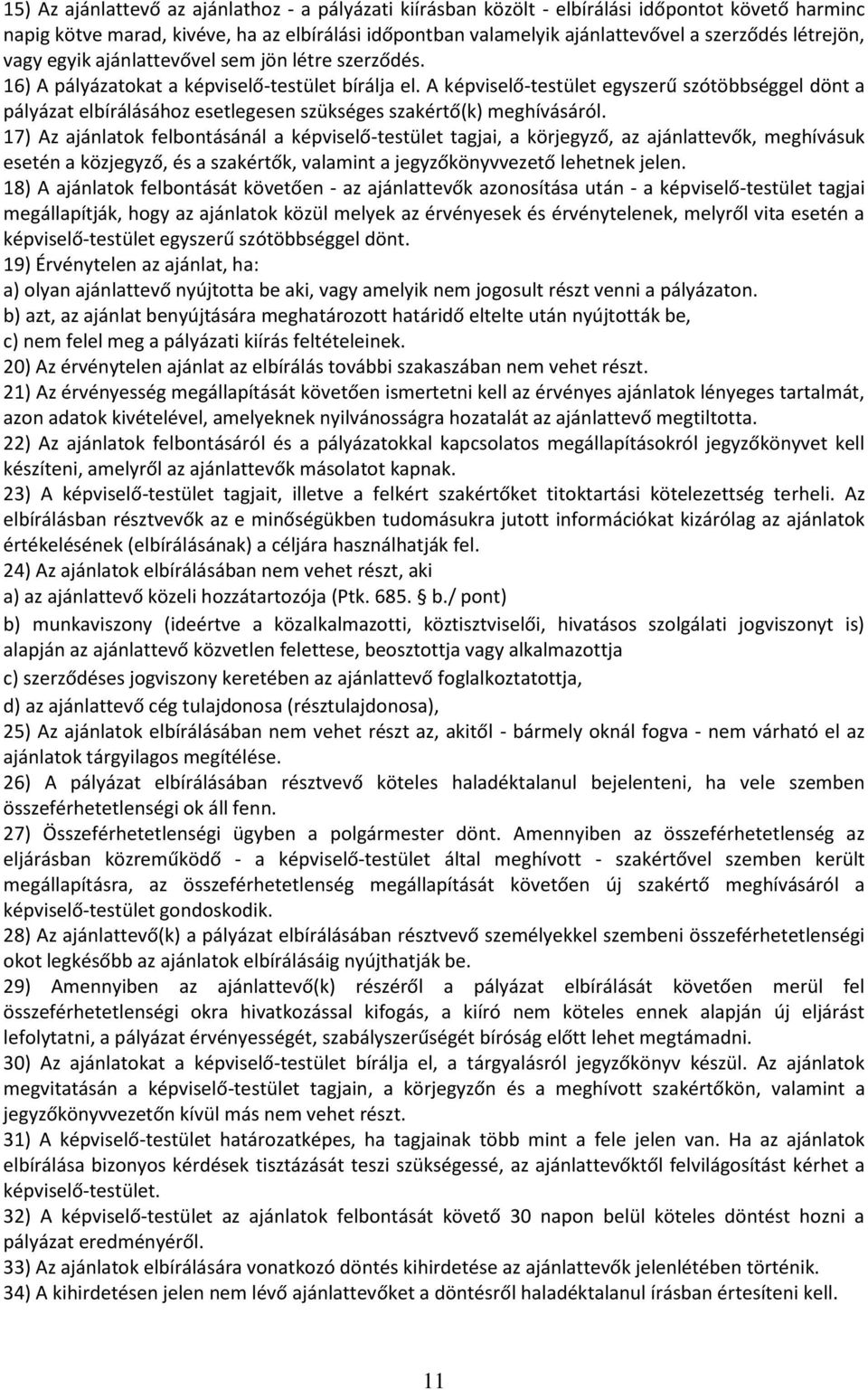 A képviselő-testület egyszerű szótöbbséggel dönt a pályázat elbírálásához esetlegesen szükséges szakértő(k) meghívásáról.