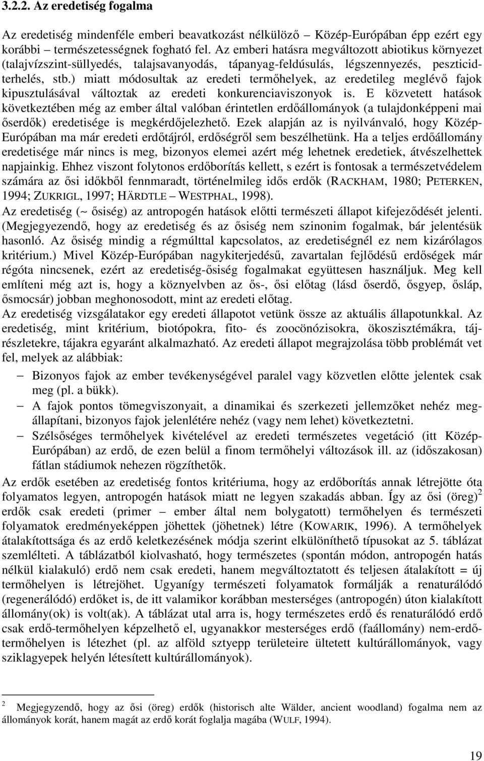 ) miatt módosultak az eredeti termıhelyek, az eredetileg meglévı fajok kipusztulásával változtak az eredeti konkurenciaviszonyok is.