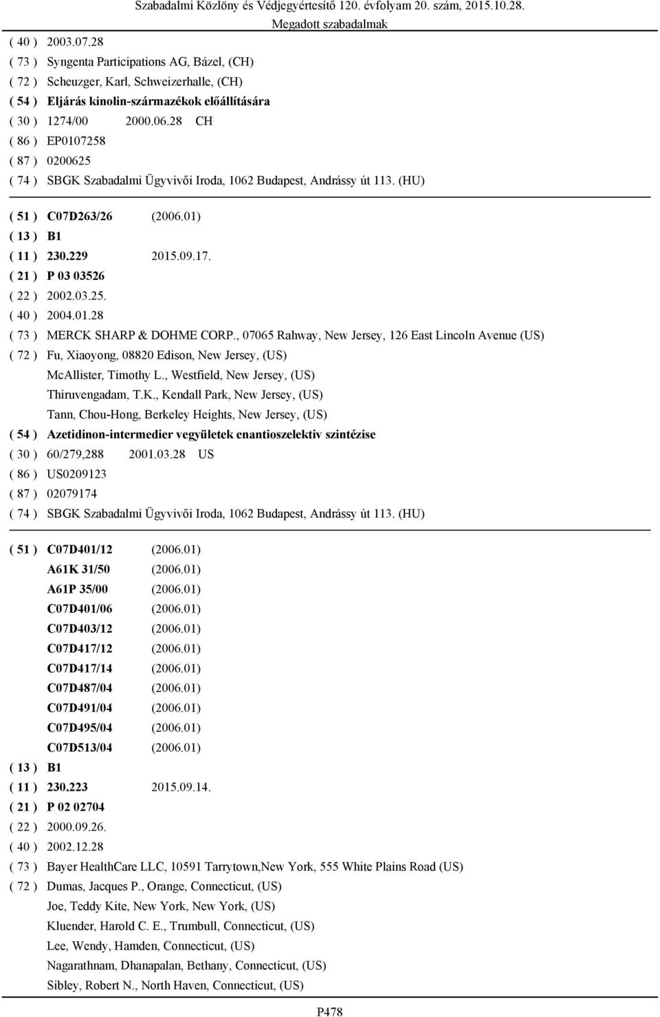 , 07065 Rahway, New Jersey, 126 East Lincoln Avenue (US) ( 72 ) Fu, Xiaoyong, 08820 Edison, New Jersey, (US) McAllister, Timothy L., Westfield, New Jersey, (US) Thiruvengadam, T.K.