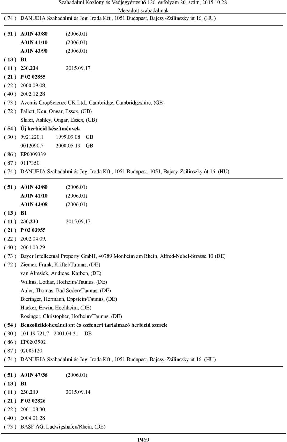, Cambridge, Cambridgeshire, (GB) ( 72 ) Pallett, Ken, Ongar, Essex, (GB) Slater, Ashley, Ongar, Essex, (GB) ( 54 ) Új herbicid készítmények ( 30 ) 9921220.1 1999.09.08 GB 0012090.7 2000.05.
