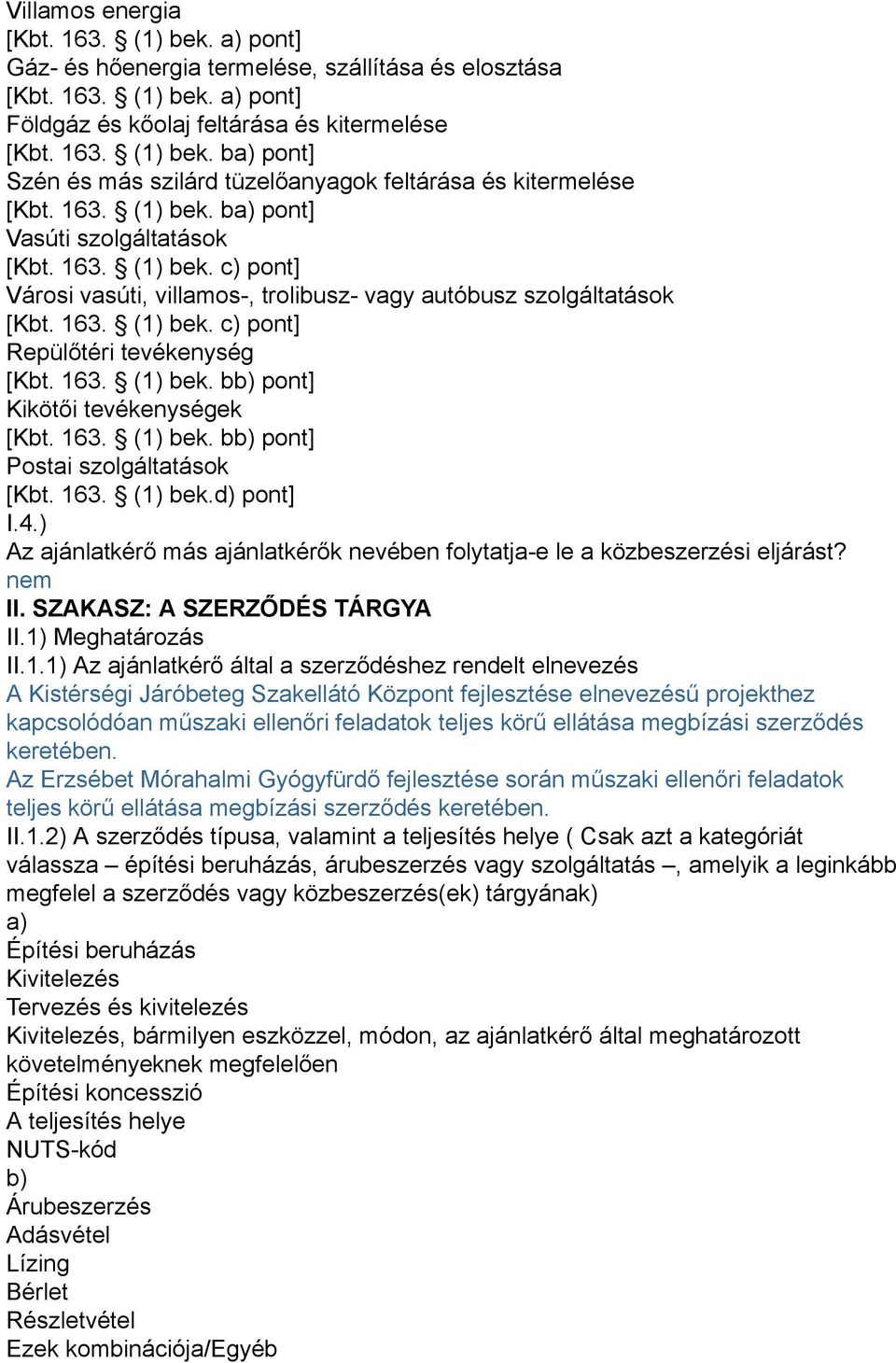 163. (1) bek. bb) pont] Kikötői tevékenységek [Kbt. 163. (1) bek. bb) pont] Postai szolgáltatások [Kbt. 163. (1) bek.d) pont] I.4.